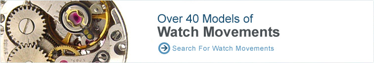 Over 40 models of watch movements Over 40 models of watch movements
